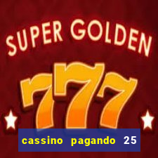 cassino pagando 25 reais no cadastro